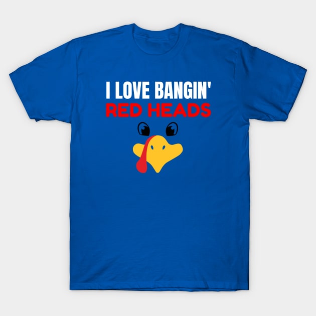 I Love Banging Red Heads Turkey T-Shirt by HobbyAndArt